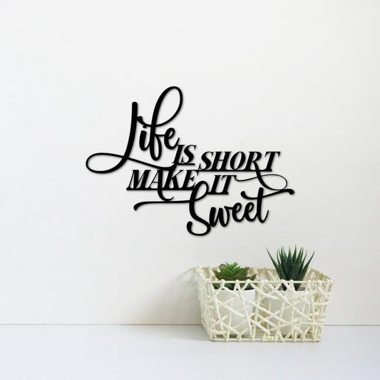 Life Is Short Make It Sweet Metal Wall Quote Inspirational Saying For Home Office Quote Custom Metal Wall Sign - 8 inches - metal sign
