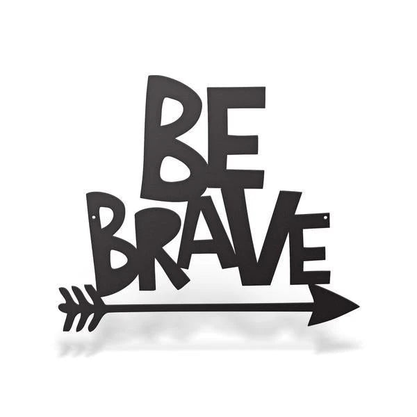 Be Brave Sign Cut Metal Sign Metal House Sign