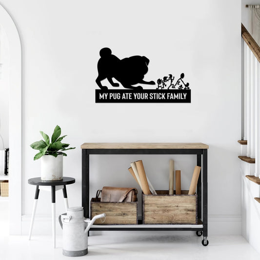 Pug Ate your stick family Cut Metal Sign Laser Cut Metal Signs Custom Gift Ideas - 8 inches - metal sign