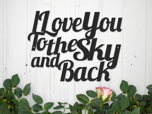 Love I Love You To The Sky And Back Metal Sign Outdoor Sign Anniversary Gift Laser Cut Steel