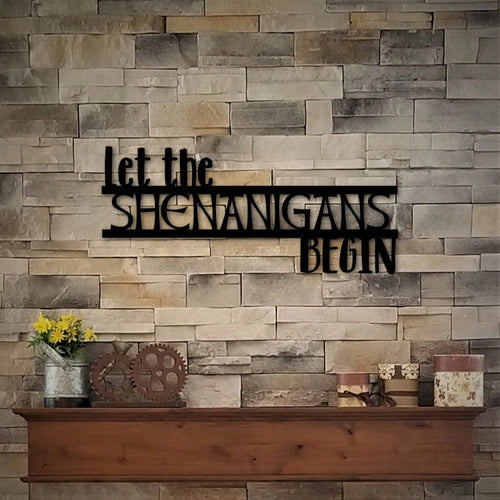 Let The Shenanigans Begin Sign St. Patrick's Day Decor Custom Metal Sign Word Art Wall Words Funny Wall Quote