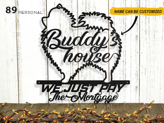 Pomeranian's house We just pay the Mortgage Personalized Metal House Sign Laser Cut Metal Signs Custom - metal sign