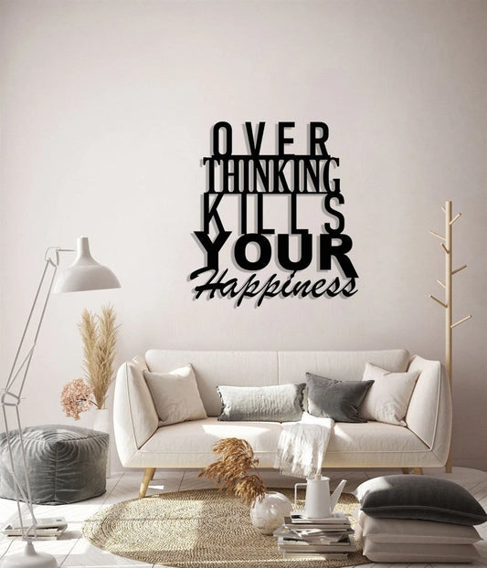 Over Thinking Kills Your Happiness Wall Art Decor Cut Metal Sign Laser Cut Metal Signs Custom Gift Ideas - 8 inches - metal sign