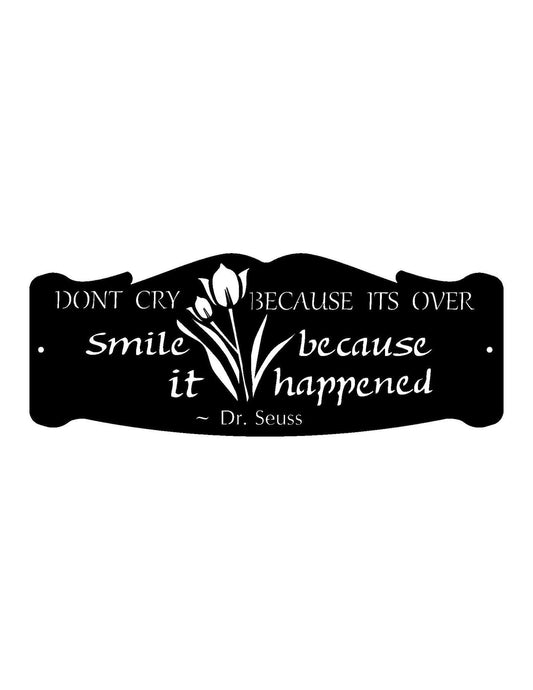 Dont Cry Because Its Over Smile Because It Happened Metal House Sign - 8 inches - metal sign