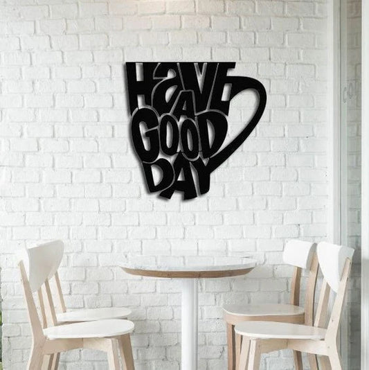 Have A Good Day Cup Wall Art Decor Cut Metal Sign Laser Cut Metal Signs Custom Gift Ideas - 8 inches - metal sign
