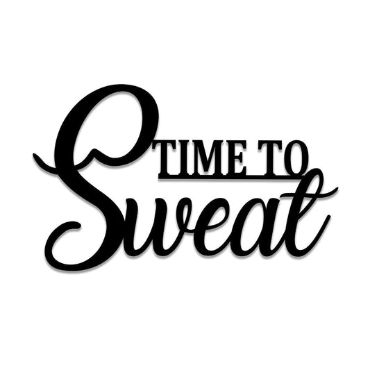 Time To Sweat Funny Metal Gym Art, Metal Laser Cut Metal Signs Custom Gift Ideas - 8 inches - metal sign
