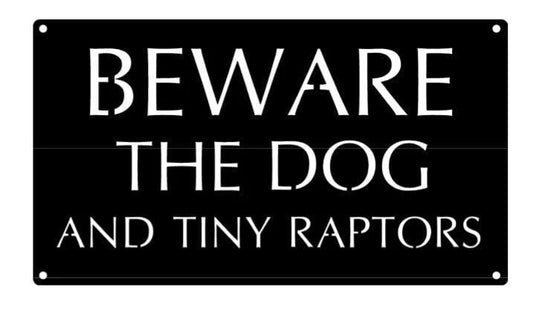 Metal Beware The Dog And Tiny Raptors Metal House Sign - 8 inches - metal sign