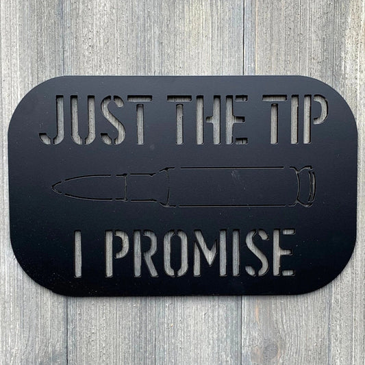 Just The Tip I Promise Metal Sign Cutout Cut Metal Sign Wall Metal Art - 8 inches - metal sign