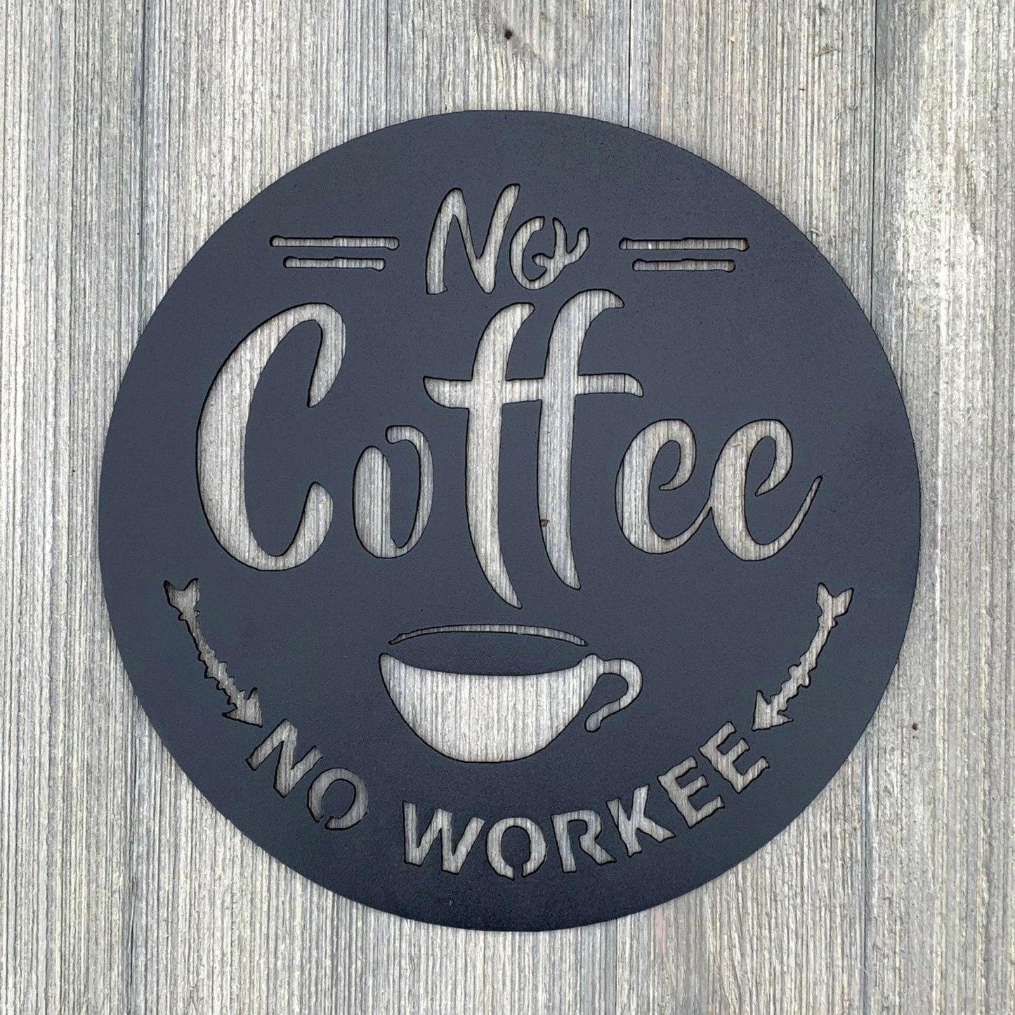 No Coffee No Workee Cut Metal Sign Wall Metal Art