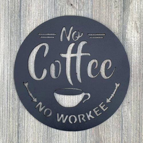 No Coffee No Workee Cut Metal Sign Wall Metal Art