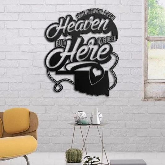 I've Been Heaven But I've Been Here Cut Metal Sign - 8 inches - metal sign