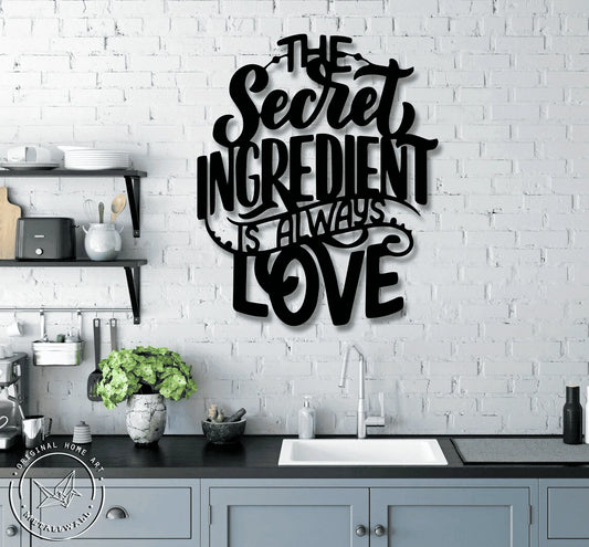 The Secret Ingredient Is Always Love Kitchen Wall Decor Cut Metal Sign Laser Cut Metal Signs Custom Gift Ideas - 8 inches - metal sign