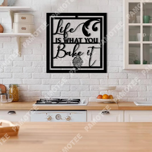 Life Is What You Bake It Bakery Metal Sign, Bakering Lovers Gift, Metal Laser Cut Metal Signs Custom Gift Ideas - 8 inches - metal sign