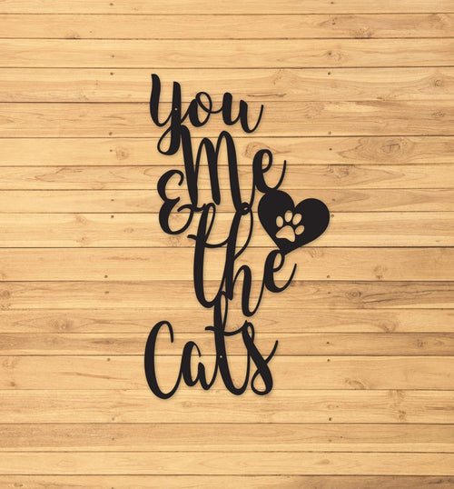 Cat Sign You Me And The Cats Custom Metal Sign Metal Signs Metal Sign Outdoor Signs