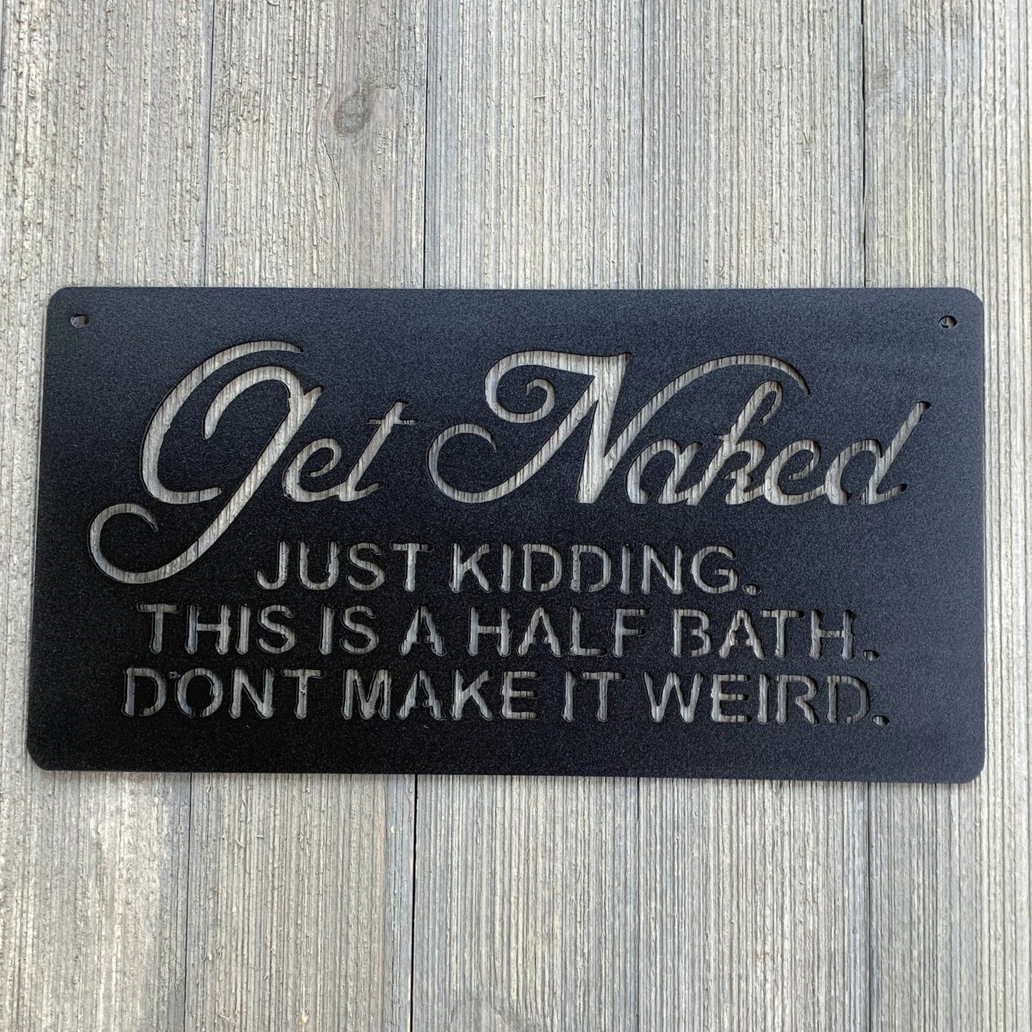 Get Naked Just Kidding This Is A Half Bath Don't Make It Weird Metal Sign Cutout Cut Metal Sign Wall Metal Art
