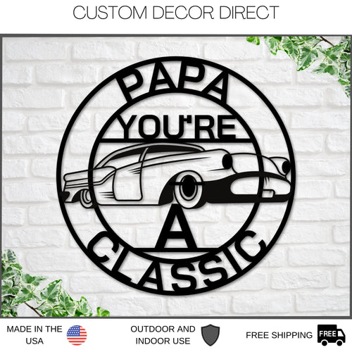 Papa Sign, Papa You're A Classic, Gift For Papa , Metal Sign, Gift For Dad, Classic Car Sign, Classic Truck Sign, Gift For Dad, Papa Classic Laser Cut Metal Signs Custom Gift Ideas