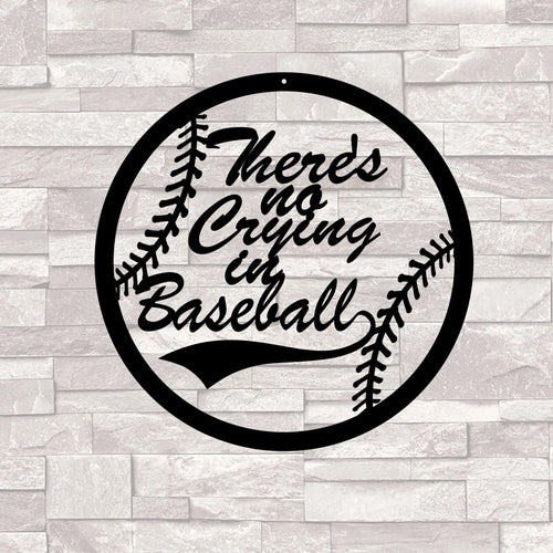 There is no crying in baseball Cut Metal Sign Laser Cut Metal Signs Custom Gift Ideas