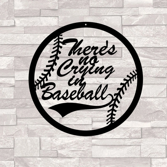 There is no crying in baseball Cut Metal Sign Laser Cut Metal Signs Custom Gift Ideas - 8 inches - metal sign