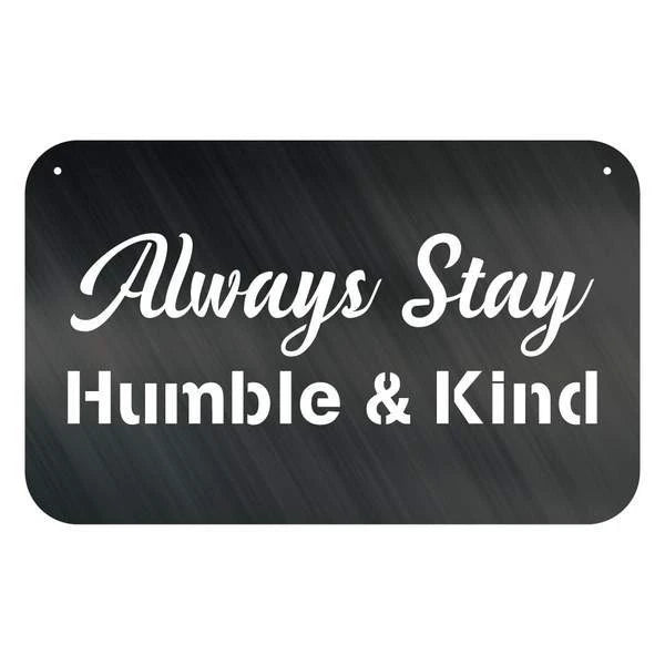 Always Stay Humble &amp; Kind Customized Metal Signs Custom Metal Sign Custom Signs Metal Sign