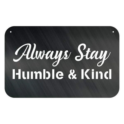 Always Stay Humble &amp; Kind Customized Metal Signs Custom Metal Sign Custom Signs Metal Sign