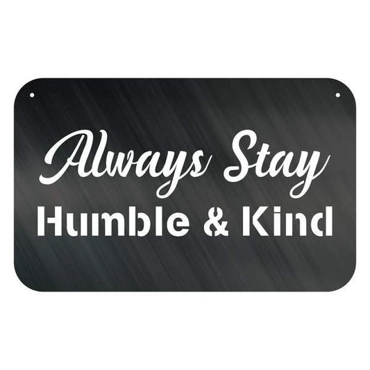 Always Stay Humble &amp; Kind Customized Metal Signs Custom Metal Sign Custom Signs Metal Sign