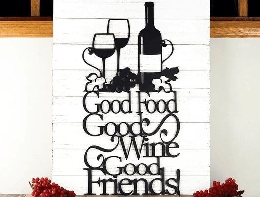 Good Food Good Wine Good Friends Metal House Sign Laser Cut Metal Signs Custom Gift Ideas - 8 inches - metal sign