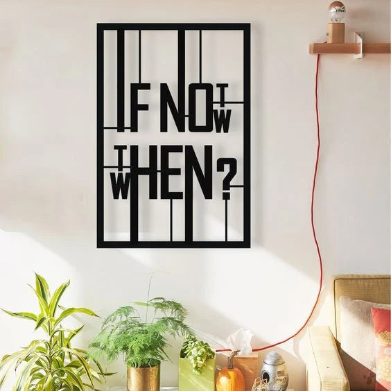If Not Now When Modern Rectangle Decor Wall Art Cut Metal Sign Laser Cut Metal Signs Custom Gift Ideas