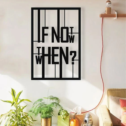 If Not Now When Modern Rectangle Decor Wall Art Cut Metal Sign Laser Cut Metal Signs Custom Gift Ideas