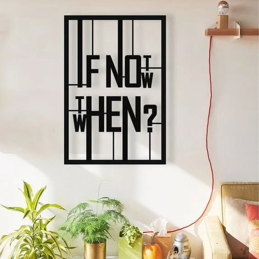 If Not Now When Modern Rectangle Decor Wall Art Cut Metal Sign Laser Cut Metal Signs Custom Gift Ideas - 8 inches - metal sign