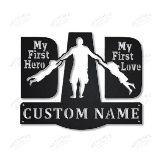 Dad First Hero Dad First Love Personalized Metal Wall Decor, Cut Metal Sign, Metal Wall Art, Metal House - metal sign