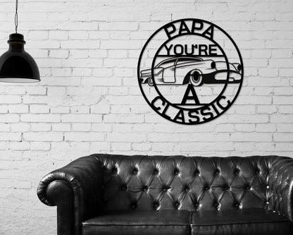 Papa Sign, Papa You're A Classic, Gift For Papa , Metal Sign, Gift For Dad, Classic Car Sign, Classic Truck Sign, Gift For Dad, Papa Classic Laser Cut Metal Signs Custom Gift Ideas