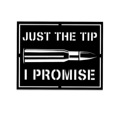 Just The Tip I Promise Armory Gun Bullet Military Metal Wall Art, Veterans Day Gift, Metal Laser Cut Metal Signs Custom Gift Ideas