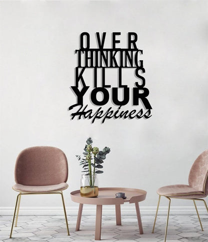 Over Thinking Kills Your Happiness Wall Art Decor Cut Metal Sign Laser Cut Metal Signs Custom Gift Ideas