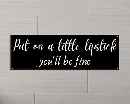 Put On A Little Lipstick You'll Be Fine Metal Sign Lipstick Sign Bathroom Sign Bathroom Decor Funny Bathroom Sign Decor