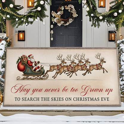 May You Never Be Too Grown Up To Search The Skies On Christmas Eve Sign III