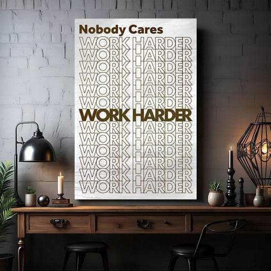 Nobody Cares, Work Harder Wall Sign