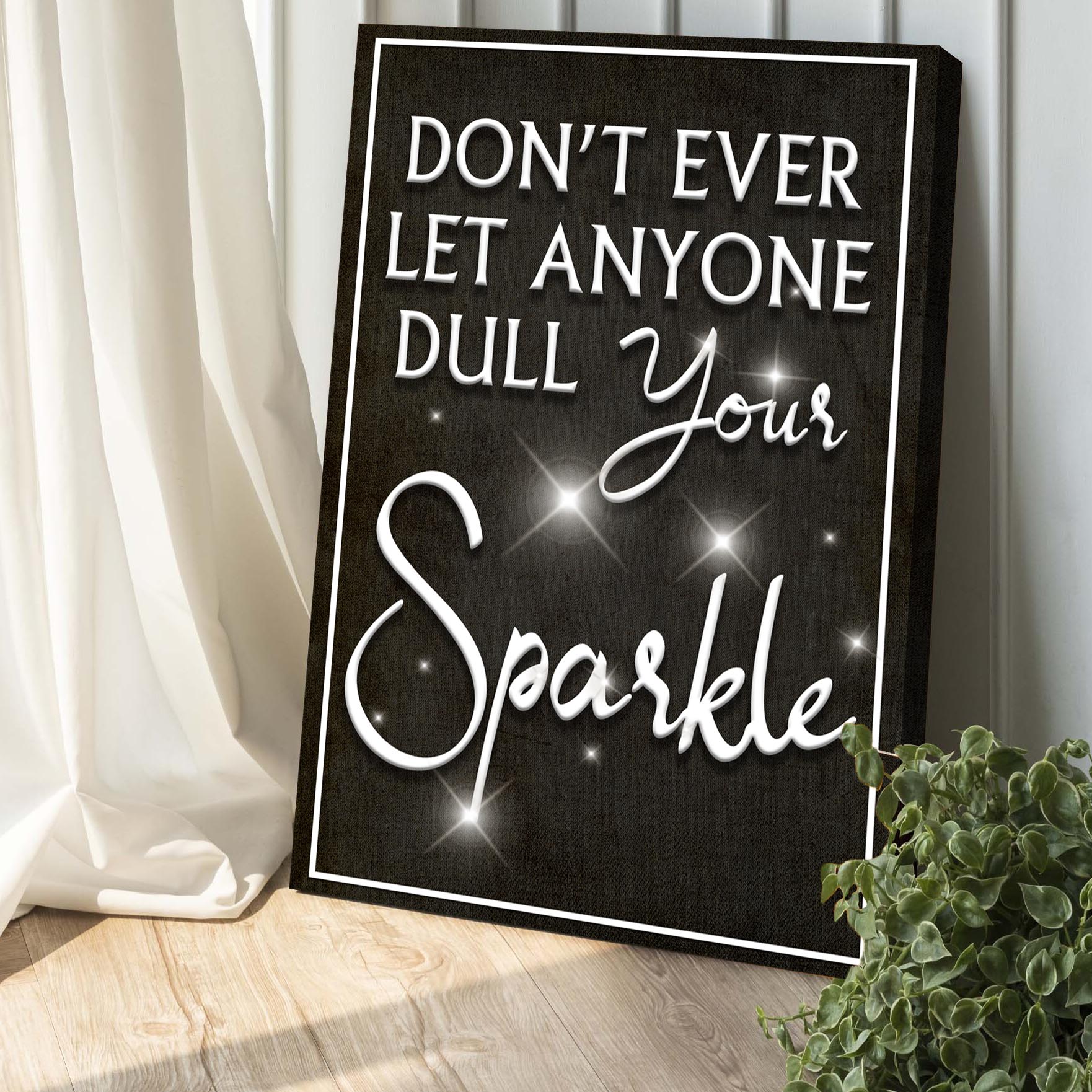 Don't Ever Let Anyone Dull Your Sparkle Sign II