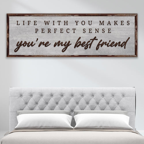Life With You Makes Perfect Sense. You're My Bestfriend Sign III
