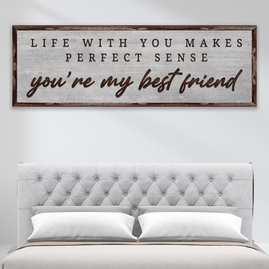 Life With You Makes Perfect Sense. You're My Bestfriend Sign III