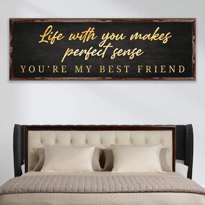 Life With You Makes Perfect Sense. You're My Best Friend Sign