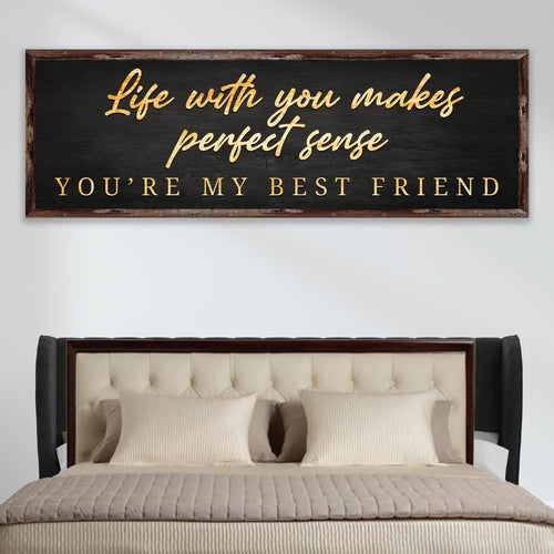 Life With You Makes Perfect Sense. You're My Best Friend Sign