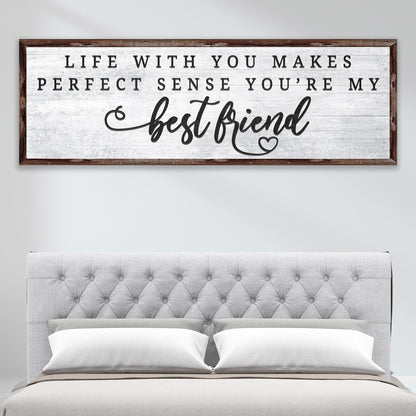 Life With You Makes Perfect Sense. You're My Bestfriend Sign II