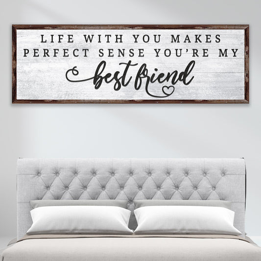 Life With You Makes Perfect Sense. You're My Bestfriend Sign II