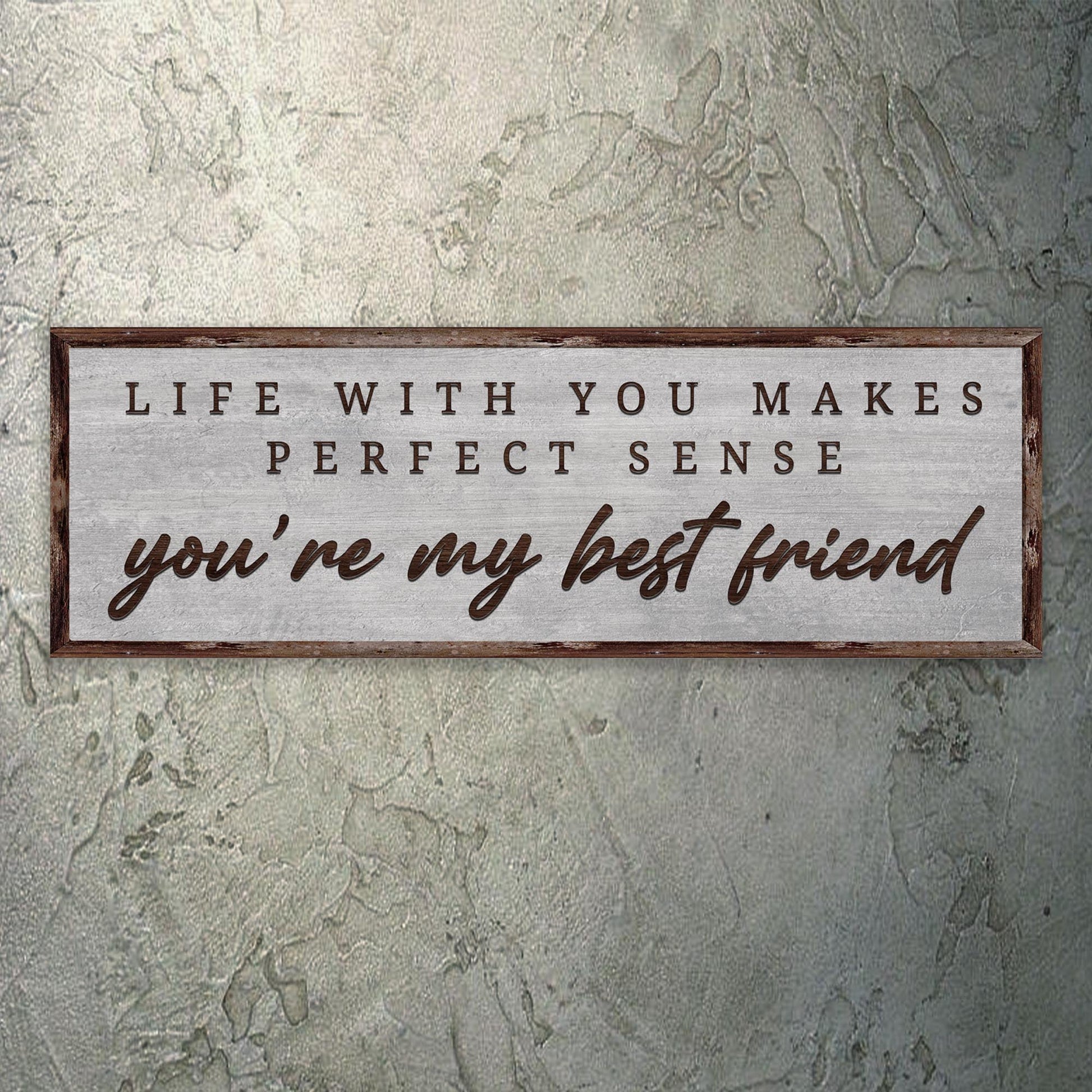 Life With You Makes Perfect Sense. You're My Bestfriend Sign III