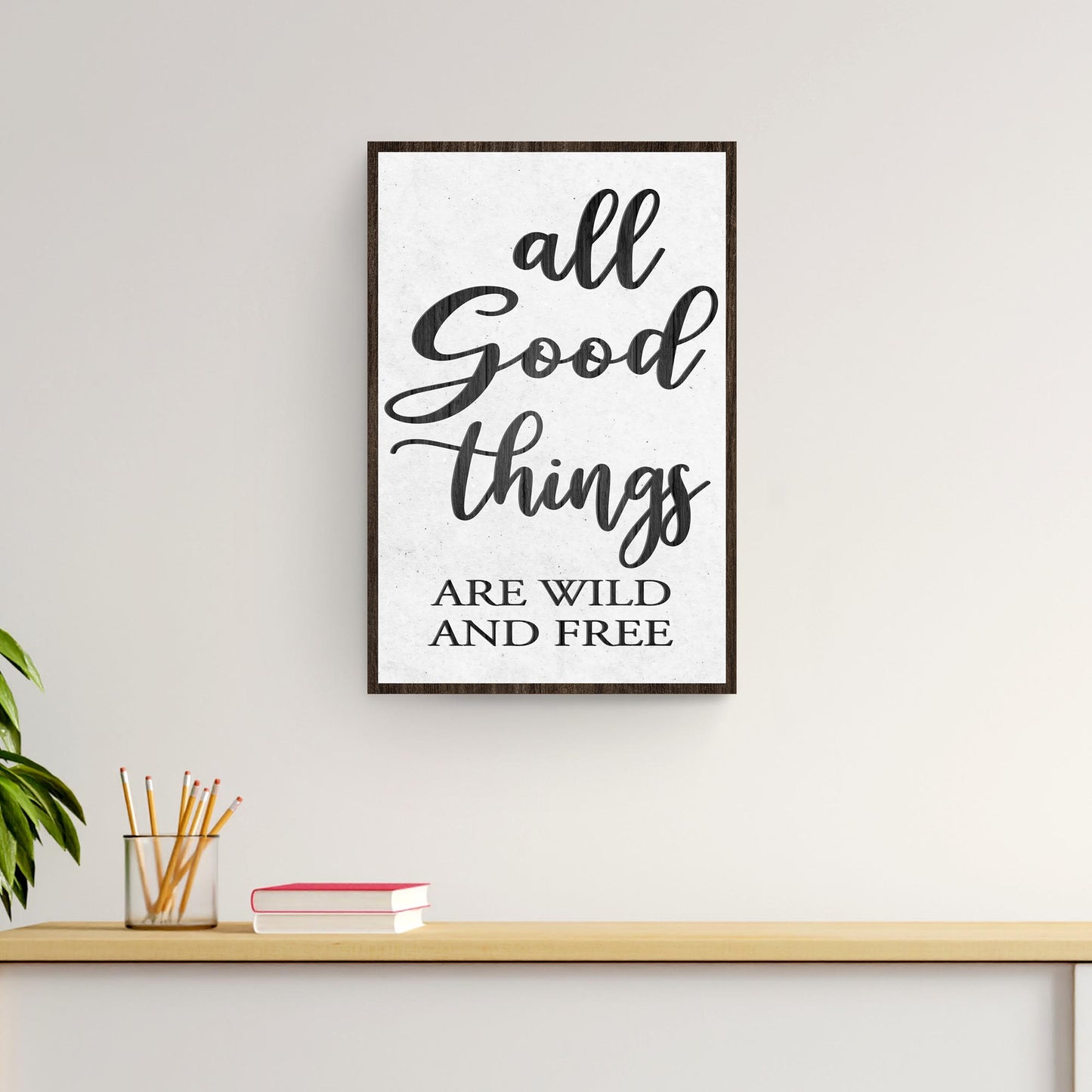All Good Things Are Wild And Free Inspirational Sign