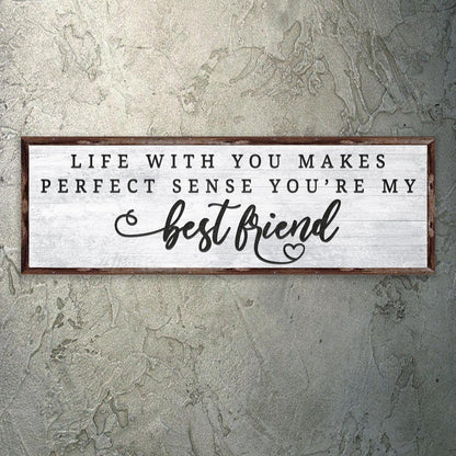 Life With You Makes Perfect Sense. You're My Bestfriend Sign II