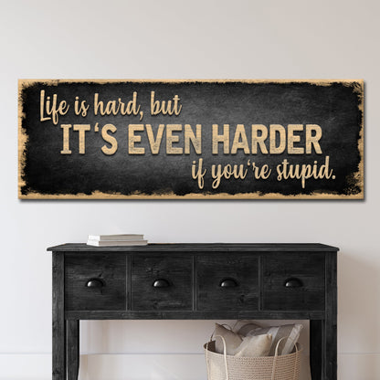 Life Is Hard It's Harder If You're Stupid Sign II