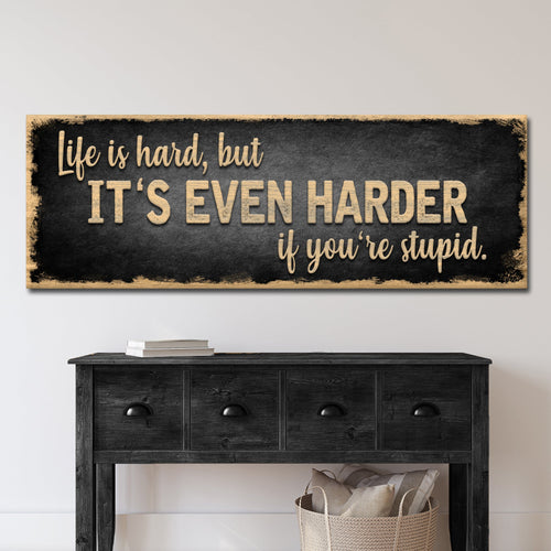 Life Is Hard It's Harder If You're Stupid Sign II
