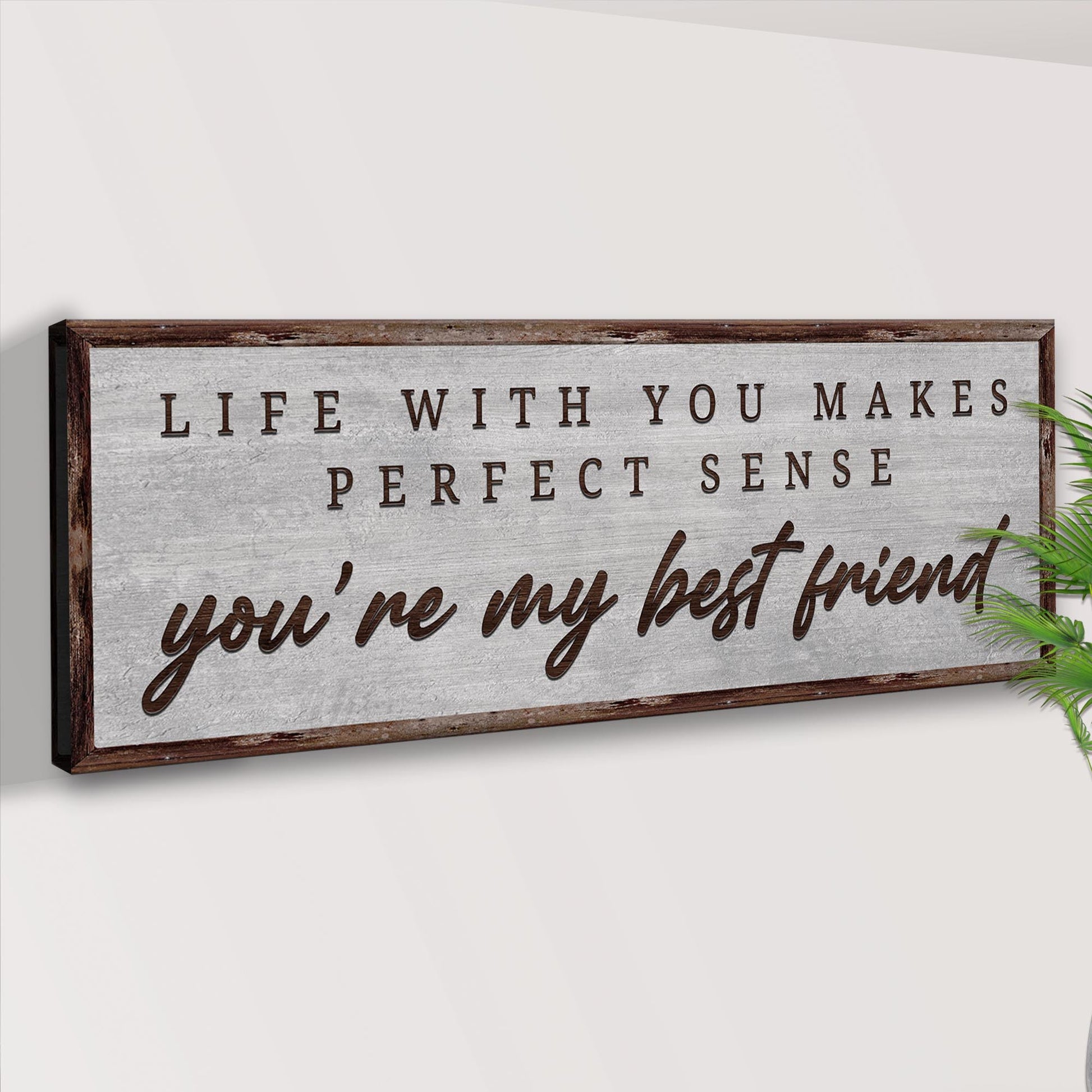 Life With You Makes Perfect Sense. You're My Bestfriend Sign III