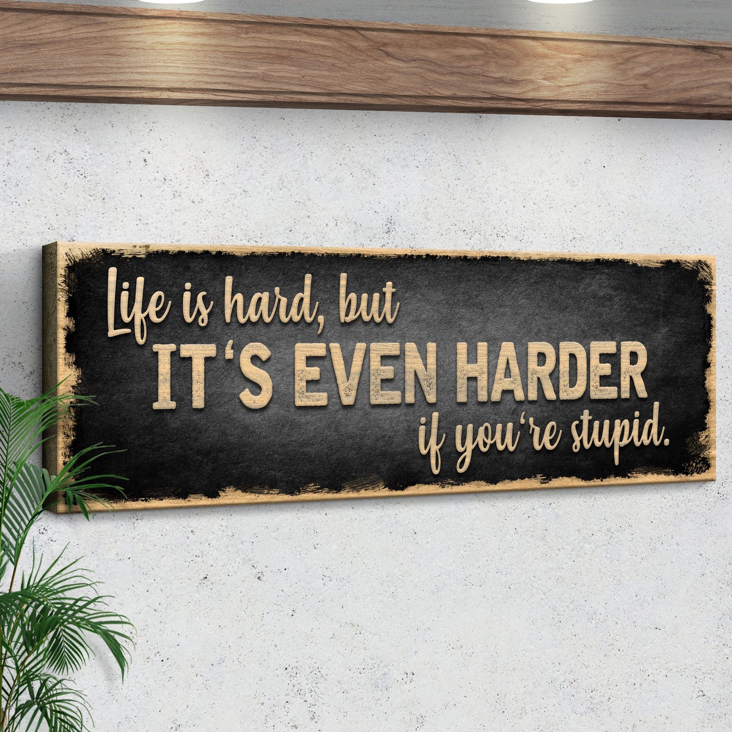 Life Is Hard It's Harder If You're Stupid Sign II